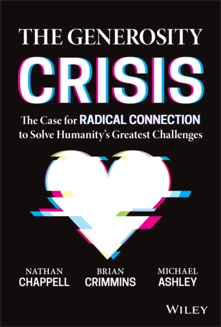 Generosity Crisis - The Case for Radical Connection to Solve Humanity's Greatest Challenges