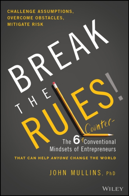 Break the Rules!: The 6 Counter-Conventional Minds ets of Entrepreneurs That Can Help Anyone Change t he World