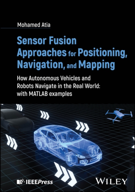Sensor Fusion Approaches for Positioning, Navigation, and Mapping