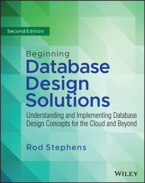 Beginning Database Design Solutions - Understanding and Implementing Database Design Concepts for the Cloud and Beyond 2nd Edition