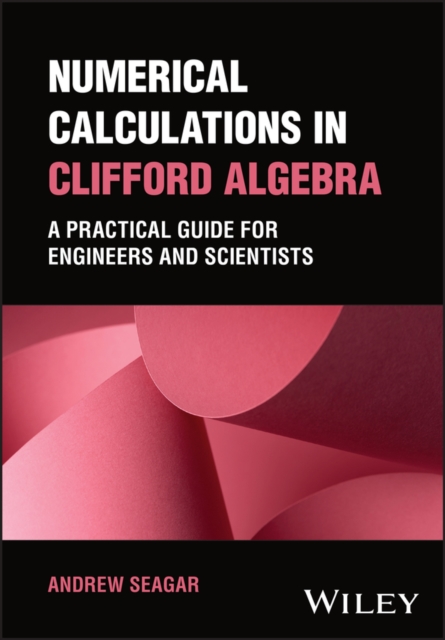 Numerical Calculations in Clifford Algebra: A Prac tical Guide for Engineers and Scientists