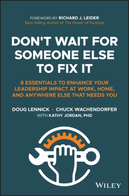 Don't Wait For Someone Else To Fix It: 8 Essential s to Enhance Your Leadership Impact at Work, Home,  and Anywhere Else That Needs You