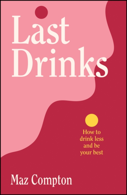 Last Drinks: How to Drink Less and Be Your Best