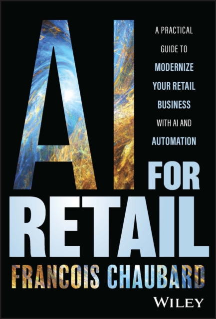 AI for Retail: A Practical Guide to Modernize Your  Retail Business with AI and Automation