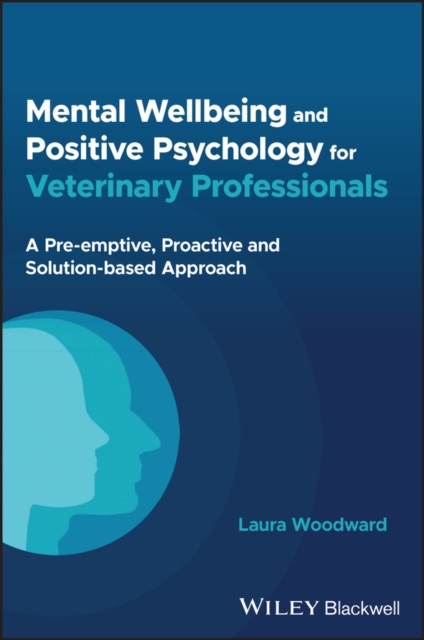 Mental Wellbeing and Positive Psychology for Veterinary Professionals