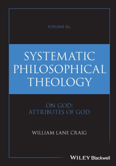 Systematic Philosophical Theology, Volume 2a