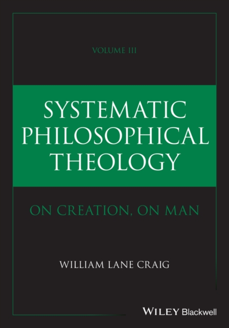 Systematic Philosophical Theology, Volume 3