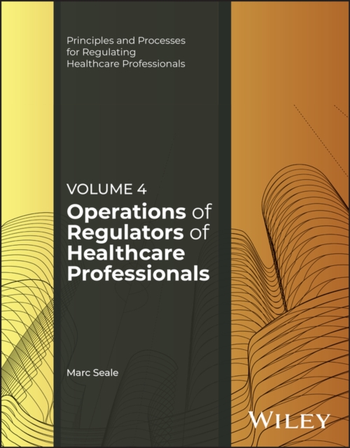 Operations of Regulators of Healthcare Professionals, Volume 4