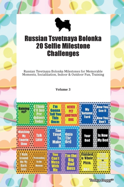 Russian Tsvetnaya Bolonka 20 Selfie Milestone Challenges Russian Tsvetnaya Bolonka Milestones for Memorable Moments, Socialization, Indoor & Outdoor Fun, Training Volume 3
