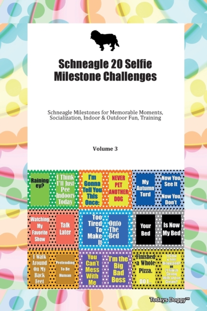Schneagle 20 Selfie Milestone Challenges Schneagle Milestones for Memorable Moments, Socialization, Indoor & Outdoor Fun, Training Volume 3