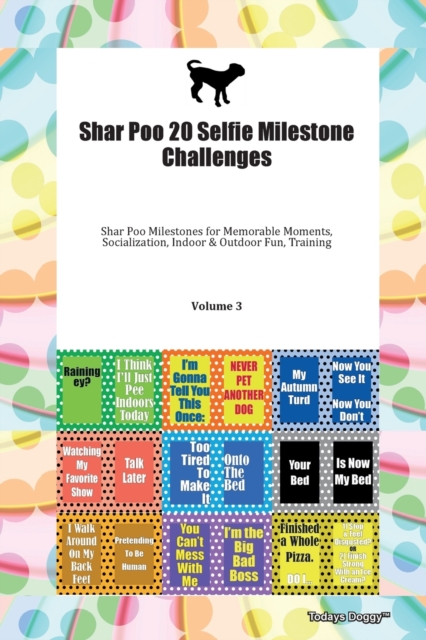 Shar Poo 20 Selfie Milestone Challenges Shar Poo Milestones for Memorable Moments, Socialization, Indoor & Outdoor Fun, Training Volume 3