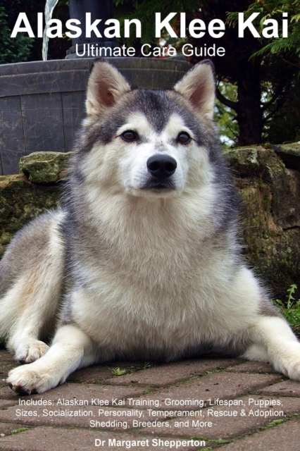 Alaskan Klee Kai Ultimate Care Guide Includes