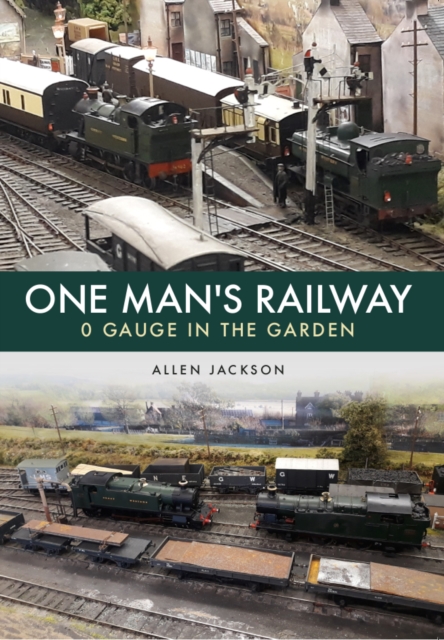 One Man's Railway: 0 Gauge in the Garden