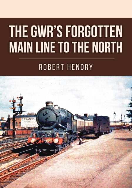 The GWR's Forgotten Main Line to the North