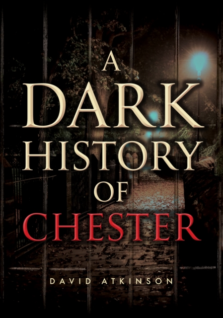 A Dark History of Chester