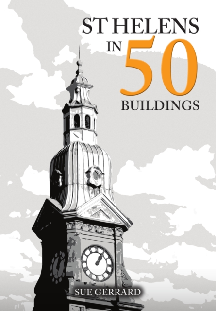 St Helens in 50 Buildings