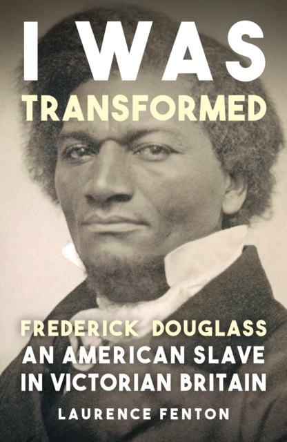 'I Was Transformed' Frederick Douglass