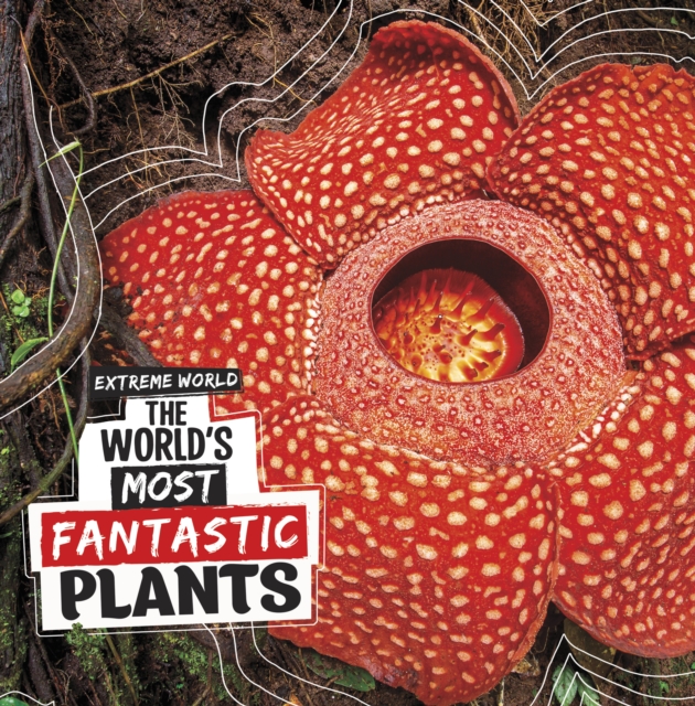 World's Most Fantastic Plants