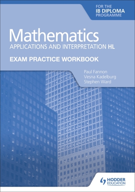 Exam Practice Workbook for Mathematics for the IB Diploma: Applications and interpretation HL