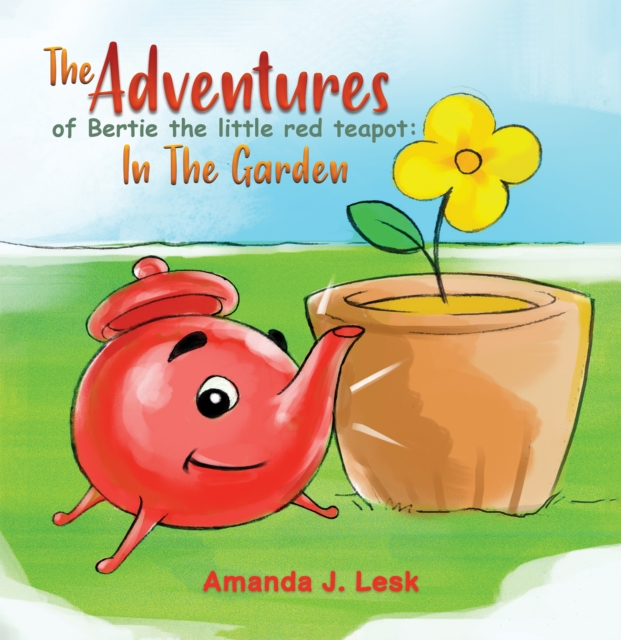 Adventures Of Bertie The Little Red Teapot: In The Garden