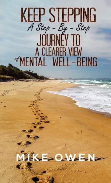 Keep Stepping - A Step-By-Step Journey to a Clearer View of Mental Well-Being