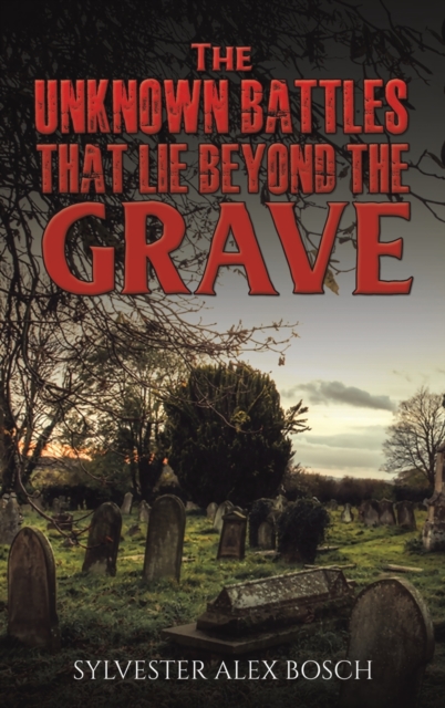 Unknown Battles That Lie Beyond the Grave