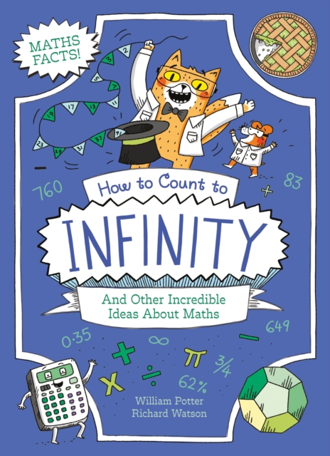 How to Count to Infinity and Other Incredible Ideas About Maths