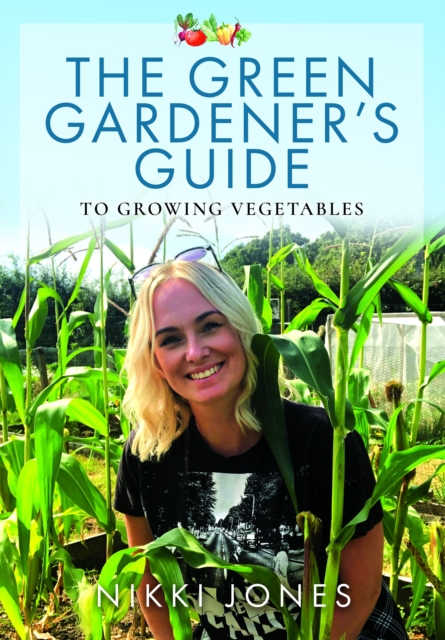 The Green Gardener's Guide to Growing Vegetables