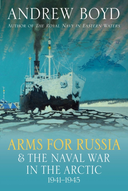 Arms for Russia & The Naval War in the Arctic, 1941–1945