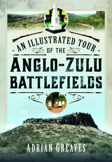 Illustrated Tour of the 1879 Anglo-Zulu Battlefields