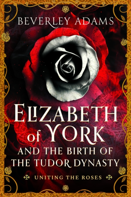 Elizabeth of York and the Birth of the Tudor Dynasty