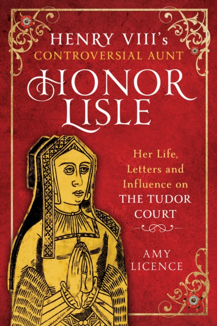Henry VIII's Controversial Aunt, Honor Lisle