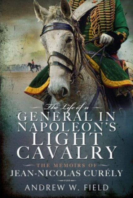 Life of a General in Napoleon's Light Cavalry