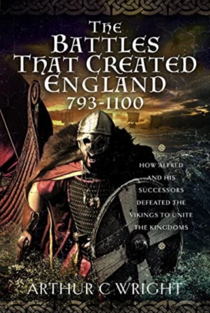 Battles That Created England 793-1100