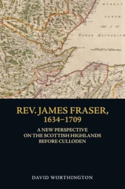 Rev. James Fraser, 1634-1709