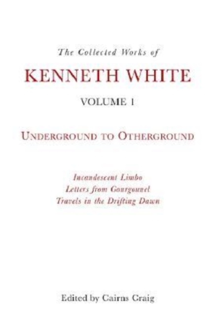 Collected Works of Kenneth White, Volume 1