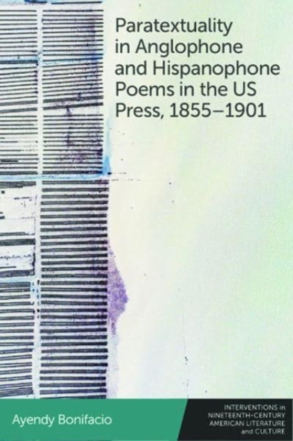 Paratextuality in Anglophone and Hispanophone Poems in the US Press, 1855–1901