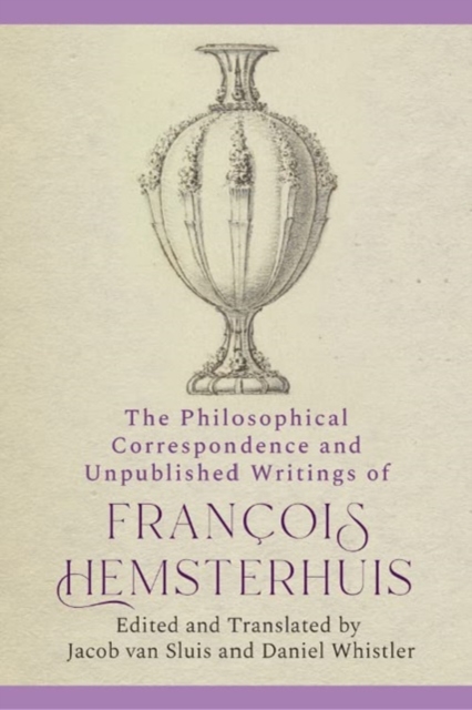 Philosophical Correspondence and Unpublished Writings of Francois Hemsterhuis