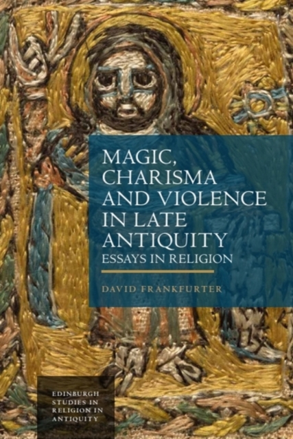 Magic, Charisma and Violence in Late Antiquity