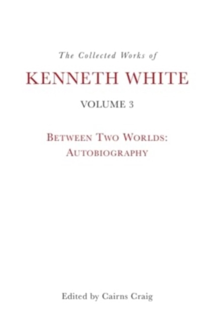 Collected Works of Kenneth White, Volume 3