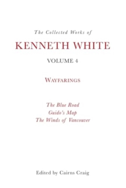 Collected Works of Kenneth White, Volume 4