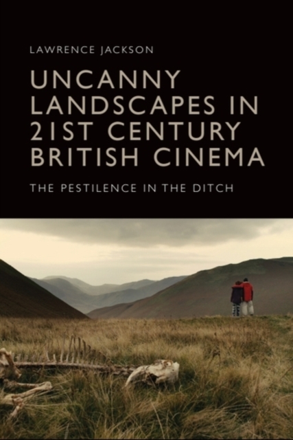 Uncanny Landscapes in 21st Century British Cinema