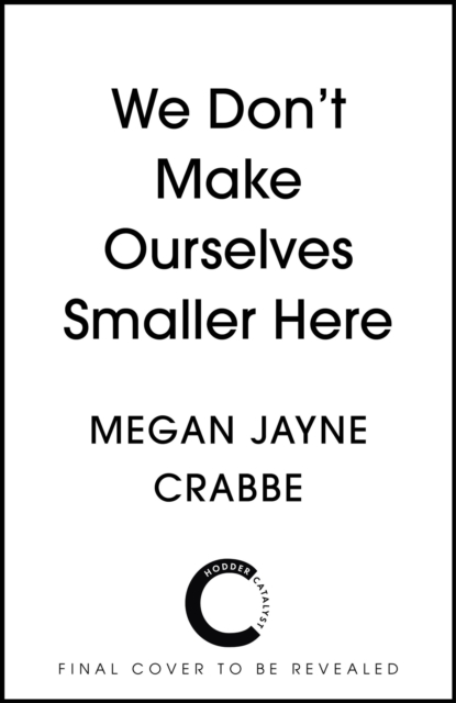 We Don't Make Ourselves Smaller Here