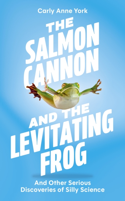 The Salmon Cannon and the Levitating Frog