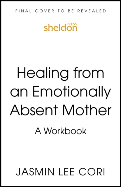 Healing From an Emotionally Absent Mother