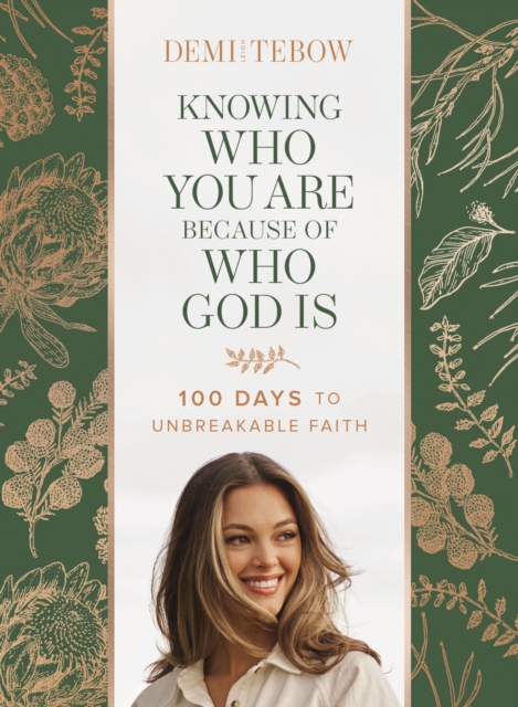 Knowing Who You Are Because of Who God Is : 100 Days to Unbreakable Faith