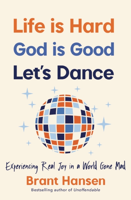 Life Is Hard. God Is Good. Let's Dance.