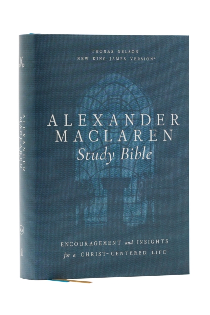 Alexander Maclaren Study Bible: Encouragement and Insights for a Christ-Centered Life (NKJV, Hardcover, Comfort Print)