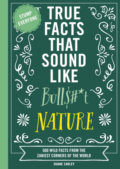 True Facts That Sound Like Bull$#*t: Nature