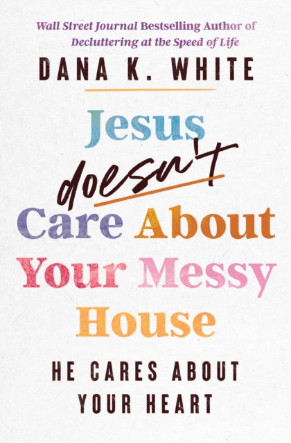 Jesus Doesn't Care About Your Messy House